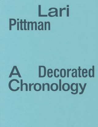 Kniha Lari Pittman: A Decorated Chronology Lari Pittman