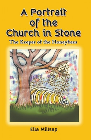 Carte A Portrait of the Church in Stone: The Keeper of the Honeybees Ella Millsap