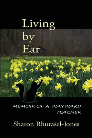 Książka Living by Ear: Memoir of a Wayward Teacher Sharon Rhutasel-Jones