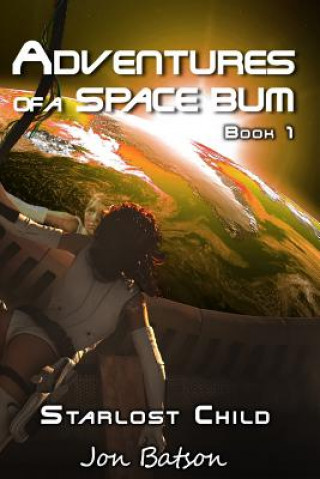 Carte Adventures of a Space Bum I: Starlost Child Jon Batson