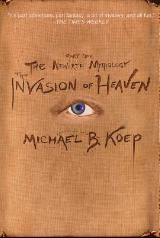 Kniha The Invasion of Heaven: Part One of the Newirth Mythology Michael B. Koep