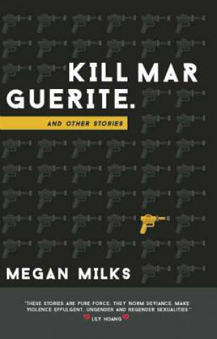 Kniha Kill Marguerite and Other Stories Megan Milks