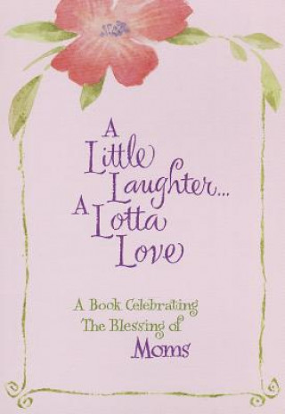 Könyv A Little Laughter a Lotta Love: A Book Celebrating the Blessing of Moms Vicki J. Kuyper