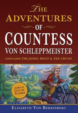 Книга The Adventures of Countess Von Schleppmeister: The Jewel Heist/The Cruise Elisabeth Von Berrinberg