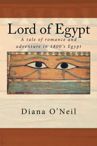 Kniha Lord of Egypt: A Tale of Romance and Adventure in 1800's Egypt Diana O'Neil