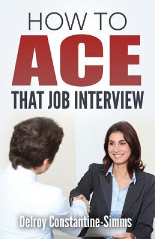 Carte How To Ace That Job Interview Delroy Constantine-Simms