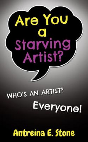 Kniha Are You A Starving Artist?  Who's An Artist?  Everyone Antreina E. Stone