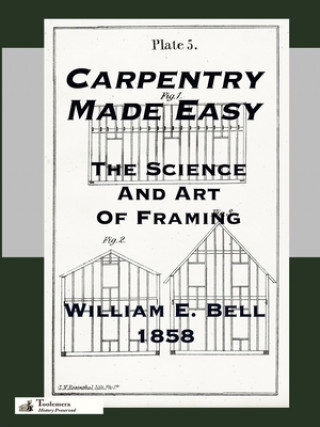Carte Carpentry Made Easy; Or, The Science And Art Of Framing William E. Bell