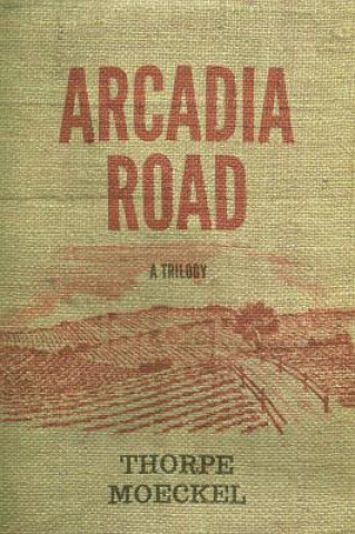 Книга Arcadia Road: A Trilogy Thorpe Moeckel