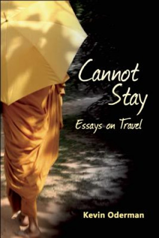 Carte Cannot Stay: Essays on Travel Kevin Oderman
