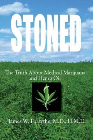 Kniha Stoned the Truth about Medical Marijuana and Hemp Oil James W. Forsythe MD Hmd