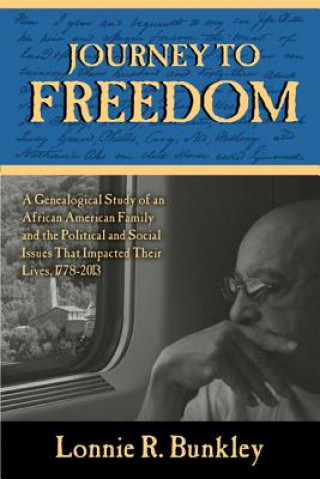 Kniha Journey to Freedom: A Genealogical Study of an African American Family and the Political and Social Issues That Impacted Their Lives, 1778 Lonnie R. Bunkley