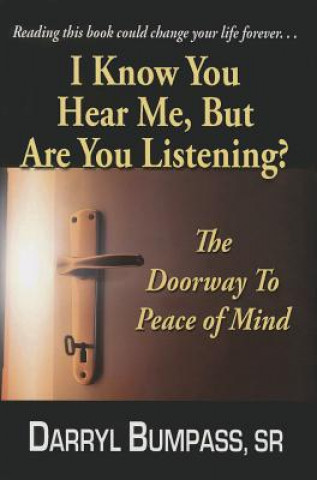 Kniha I Know You Hear Me, But Are You Listening?: The Doorway to Peace of Mind Darryl Bumpass