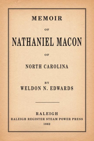 Livre Memoir of Nathaniel Macon of North Carolina Weldon N. Edwards