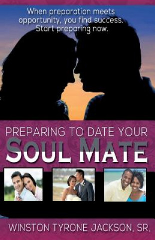 Knjiga Preparing to Date Your Soul Mate Sr. Winston Tyrone Jackson