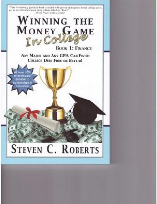 Kniha Winning the Money Game in College: Any Major and Any Gpa Can Finish College Debt Free or Better! Steven C. Roberts