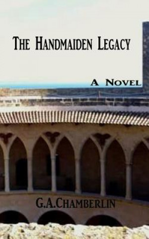 Könyv Handmaiden Legacy G. A. Chamberlin