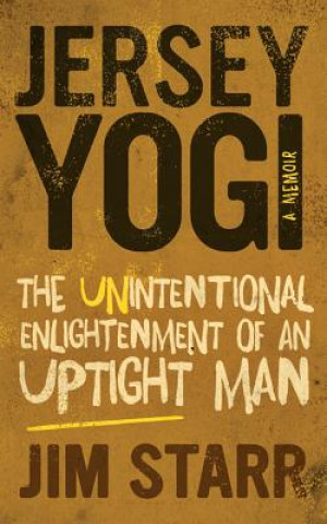 Książka Jersey Yogi: The Unintentional Enlightenment of an Uptight Man Jim Starr