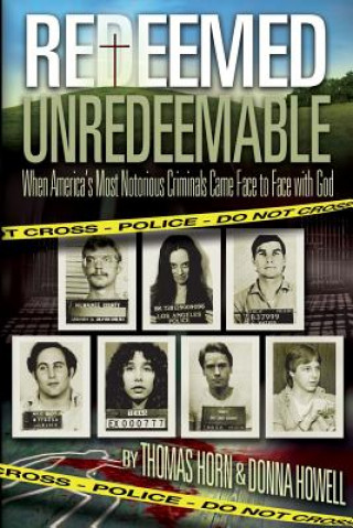 Carte Redeemed Unredeemable: When America's Most Notorious Criminals Came Face to Face with God Thomas Horn