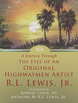 Carte A Journey Through the Eyes of an Original Highwaymen Artist R.L. Lewis, Jr. III Robert Lewis