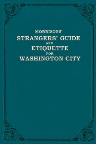 Книга Morrison's Strangers' Guide and Etiquette for Washington City W H Morrison