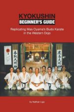 Carte Kyokushin Beginner's Guide: Replicating Mas Oyama's Budo Karate in the Western Dojo Nathan Ligo