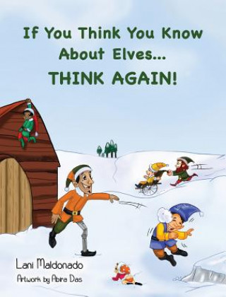 Kniha If You Think You Know About Elves...THINK AGAIN! Lani Maldonado