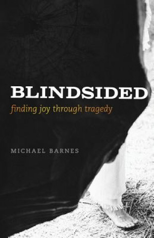 Książka Blindsided, Finding Joy Through Tragedy Michael Corey Barnes