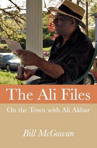 Kniha The Ali Files: On the Town with Ali Akbar Bill McGowan