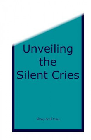 Kniha Unveiling the Silent Cries Sherry B Moss