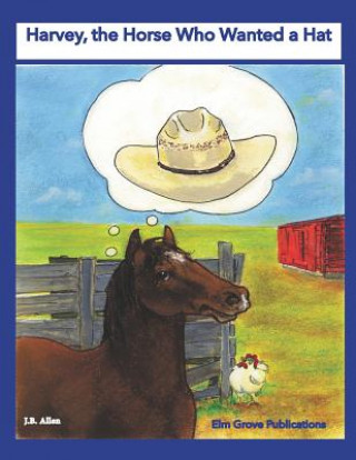 Книга Harvey, the Horse Who Wanted a Hat J. B. Allen