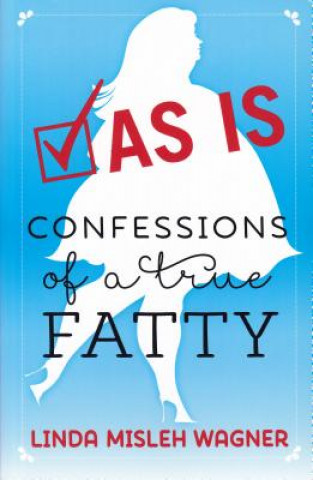 Knjiga As Is: Confessions of a True Fatty Linda Misleh Wagner