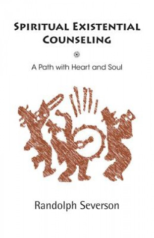 Kniha Spiritual Existential Counseling: A Path with Heart and Soul Randolph Severson