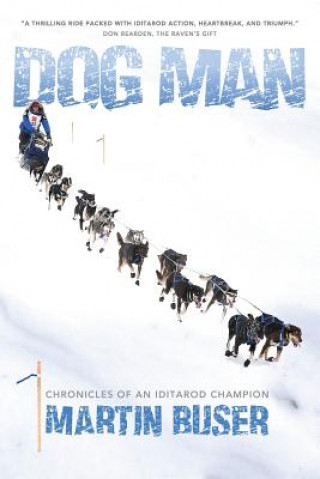 Książka Dog Man: Chronicles of an Iditarod Champion Martin Buser