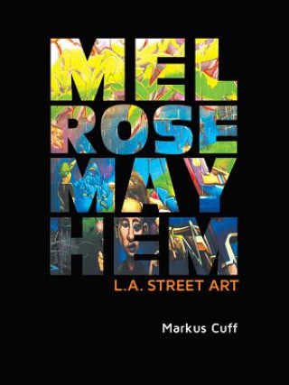 Kniha Melrose Mayhem: L A Street Art Markus Cuff