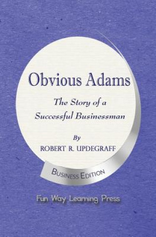 Könyv Obvious Adams -- The Story of a Successful Businessman Robert R. Updegraff