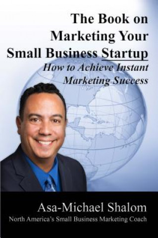 Carte The Book on Marketing Your Small Business Startup: How to Achieve Instant Marketing Success Asa-Michael Shalom