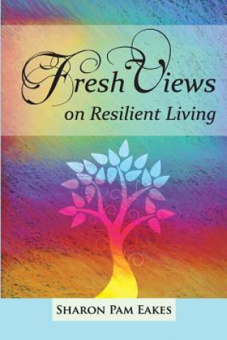 Könyv Fresh Views on Resilient Living Sharon Pam Eakes