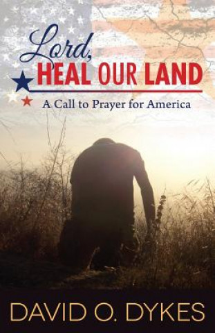 Carte Lord, Heal Our Land: A Call to Prayer for America David O. Dykes