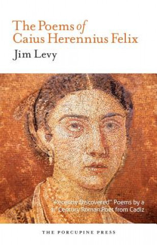 Carte The Poems of Caius Herrenius Felix Jim Levy