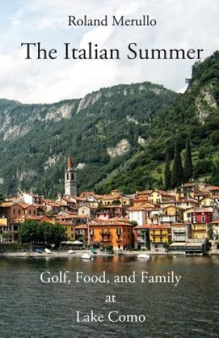 Book The Italian Summer: Golf, Food, and Family at Lake Como Roland Merullo