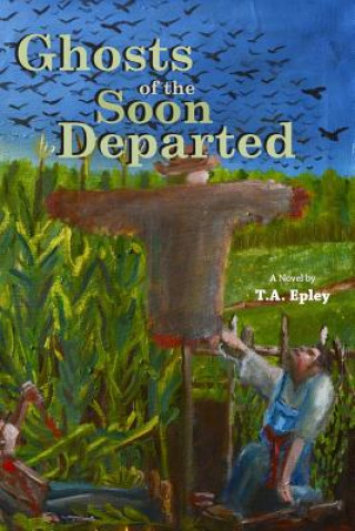 Knjiga Ghosts of the Soon Departed T. a. Epley