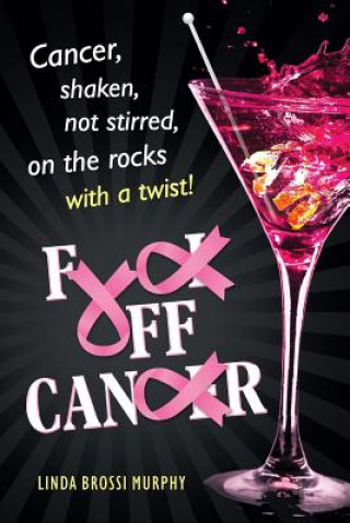 Книга Fuck Off, Cancer Linda Brossi Murphy