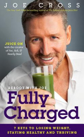 Carte Reboot with Joe: Fully Charged: 7 Keys to Losing Weight, Staying Healthy and Thriving Joe Cross