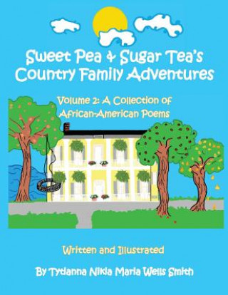Carte Sweet Pea & Sugar Tea's Country Family Adventures, Volume 2 Tytianna N. M. Wells Smith