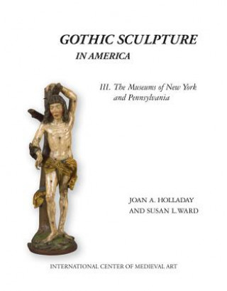 Knjiga Gothic Sculpture in America III Joan A. Holladay