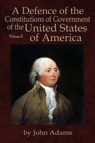 Książka Defence of the Constitutions of Government of the United States of America John Adams