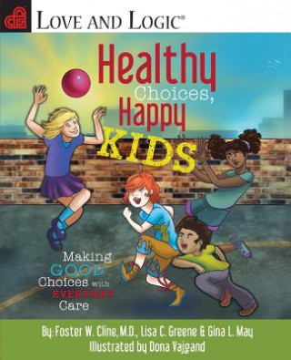 Książka Healthy Choices, Happy Kids: Making Good Choices with Everyday Care Foster W. Cline