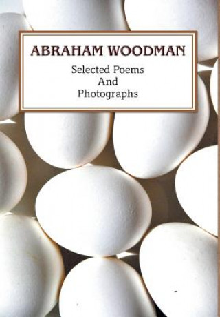 Kniha Selected Poems and Photographs Abraham Woodman