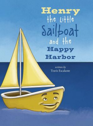 Carte Henry the Little Sailboat and the Happy Harbor Travis Escalante